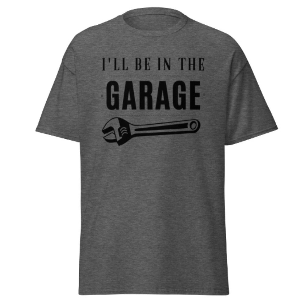 I'll be In The Garage Shirt Dad Appreciation Tee Mechanic Funny Tee Garage Shirt